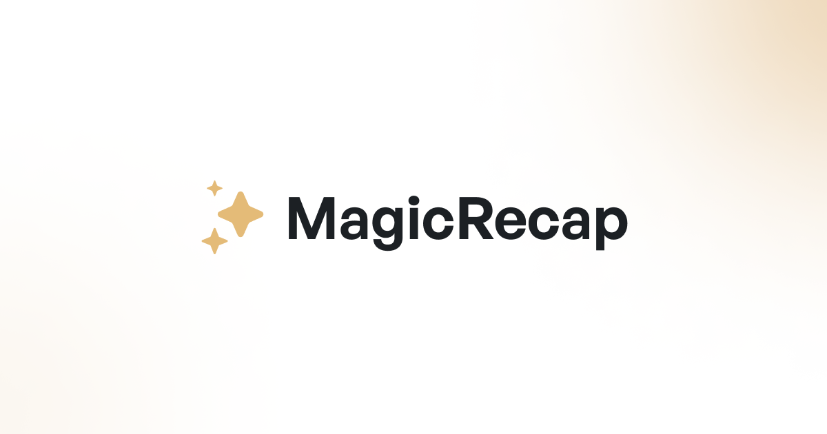 MagicRecap − Friendly Summarizing Assistant